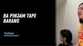 Ba Pinjam Tape Barang Versi Soibah