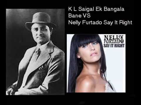 Say It Right Vs K.L.Saigal(Ek Bangala Bane).wmv