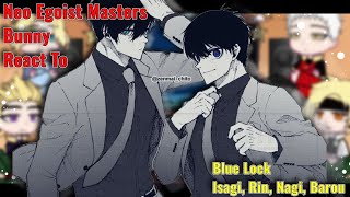 Neo Egoist Masters Bunny React To Blue Lock Isagi, Rin, Nagi, Barou Auoc Gacha React