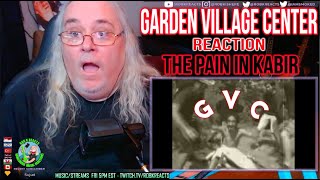 Garden Village Center GVC Reaction - The Pain In Kabir - First Time Hearing - Re