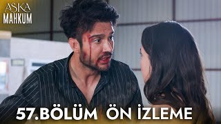 Aşka Mahkum 57. Bölüm Ön İzleme