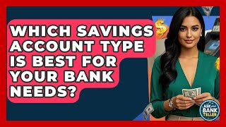 Which Savings Account Type Is Best For Your Bank Needs? - Ask Your Bank Teller