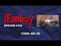 iFanboy - Episode #195 - Icons: Jim Lee