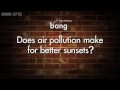 Does air pollution make for better sunsets? - Bang Goes the Theory - BBC One