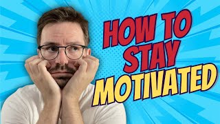 6 Tips To Stay Motivated