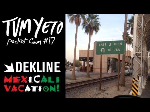 Tum Yeto Pocket Cam #17: Dekline Mexicali Vacation
