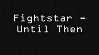 Watch Fightstar Until Then video