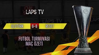 Ulutürk 6 8 Reset FC l Laps Tv Futbol Turnuvası