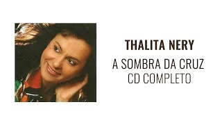 A SOMBRA DA CRUZ - THALITA NERY (CD COMPLETO)