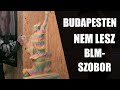 Budapesten nem lesz BLM-szobor!