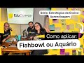 Fishbowl | Série Estratégias de Ensino-Aprendizagem | PodCast S01E05