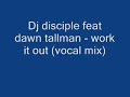 dj disciple feat dawn tallman - work it out (vocal mix)