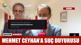 Mehmet Ceyhana Suç Duyurusu