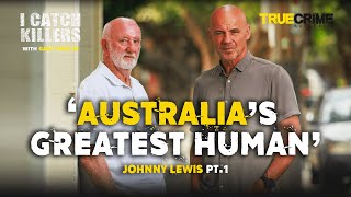 Johnny Lewis - 'Australia's greatest human' Pt 1 | I Catch Killers Podcast