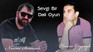 Elsever Goycayli & Nesimi Samaxili - Sevgi bir deli oyun