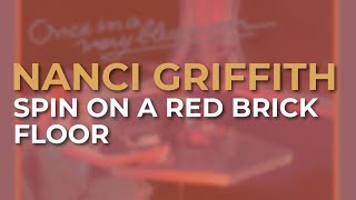 Watch Nanci Griffith Spin On A Red Brick Floor video