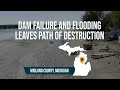 &quot;A whole town destroyed&quot; Michigan flooding and dam failures l...