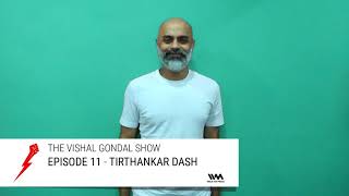 The Vishal Gondal Show Ep.11: Tirthankar Dash