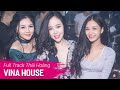 NONSTOP Vinahouse 2017 | NST Full Track Thái Hoàng - DJ Triệu Muzik | Nhạc Sàn Hay Mới Nhất 2017