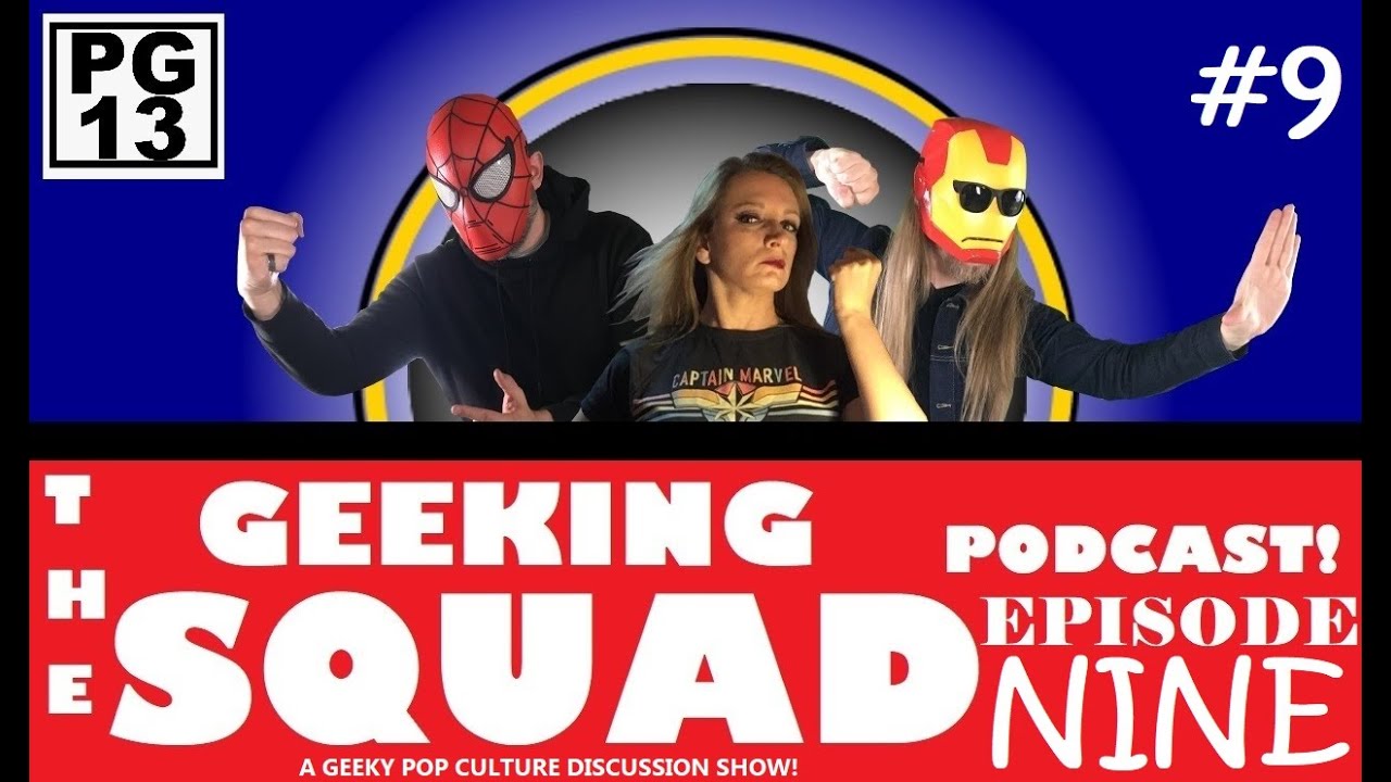 GEEKING SQUAD PODCAST: Episode NINE! (Star Wars Black Panther The Witcher & More Pop Culture talk!)