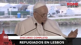 Discurso completo del Papa Francisco frente a refugiados en Lesbos