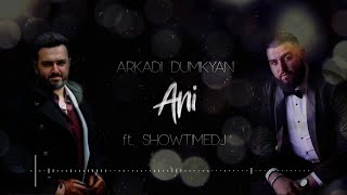 Arkadi Dumikyan - Ani Feat. Showtimedj / Аркадий Думикян - Ани