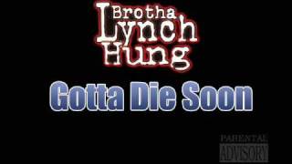 Watch Brotha Lynch Hung Gotta Die Soon video