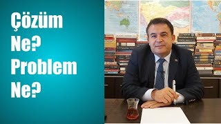 Çözüm Ne? Problem Ne?