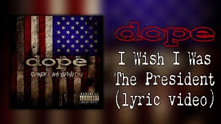 Watch Dope I Wish I Was The President video