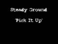 Steady Ground -  Pick It Up