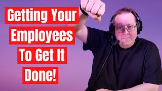 Getting Employees to Do Exactly What You Need