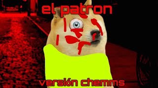 El Patrón Versión Chemms Video Gore