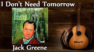 Watch Jack Greene I Dont Need Tomorrow video