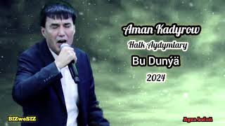 Aman Kadyrow  Bu Dunya/ 2024 Halk Aydym