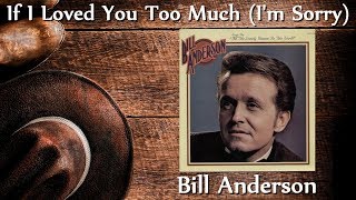 Watch Bill Anderson If I Loved You Too Much im Sorry video