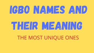 Very Unique Igbo Names And Their Meaning