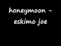 honeymoon- eskimo joe