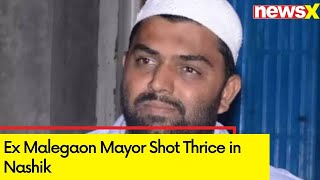 Former Malegaon Mayor, Asaduddin Owaisi Party Leader Shot Thrice In Nashik Newsx