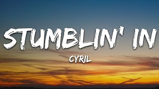 Cyril - Stumblin' In (Lyrics)