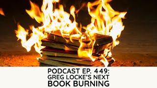 Podcast Ep. 449 Greg Lockes Next Book Burning