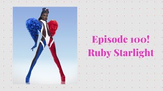 Episode 100 with Ruby Starlight - Canadian/Parisian Drag Artist