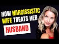 Narcissistic Wife. 10 Ways a Narcissistic Wife Treats Her Husband