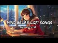 💫mind 🥰 rilex lofi song slowad rivarb 2024 💫Instagram trending songs lo-fi 🔊Arijit Singh song lo-fi✅