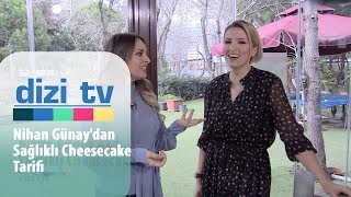 Nihan Günaydan Sağlıklı Cheesecake Tarifi - Dizi Tv 677. Bölüm