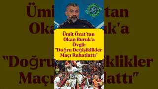 Ümit Özattan Okan Buruka Övgü Doğru Değişiklikler Maçı Rahatlattı