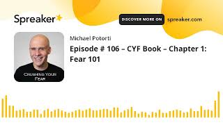 Episode # 106 – CYF Book – Chapter 1: Fear 101