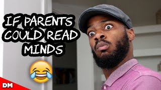 If Parents Could Read Minds...