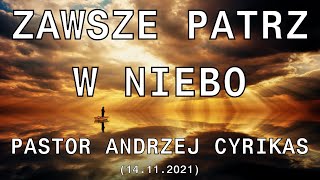 Zawsze patrz w Niebo (14.11.2021) – Pastor Andrzej Cyrikas