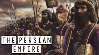 The Persian Empire - The Rise and Fall of one of the Greatest Empires in History