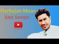 Harbajan Maan all sad songs | punjabi brokan heart songs